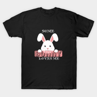 Bunny - Some bunny loves me T-Shirt